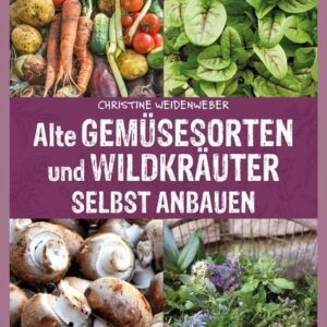alte-gemuesesorten-selbst-anbauen-alte-gemuesesorten-und-wildkraeuter-erfahren-heute-eine-renaissance